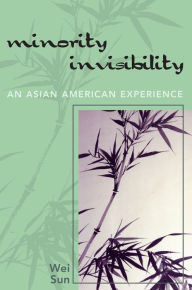 Title: Minority Invisibility: An Asian American Experience, Author: Wei Sun