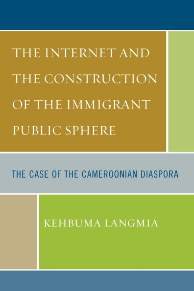 The Internet and the Construction of the Immigrant Public Sphere: The Case of the Cameroonian Diaspora