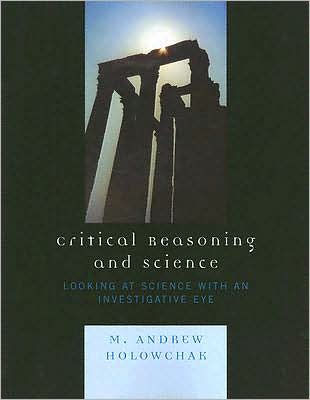 Critical Reasoning and Science: Looking at Science with an Investigative Eye / Edition 1