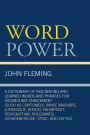 Word Power: A Dictionary of Fascinating and Learned Words and Phrases for Vocabulary Enrichment