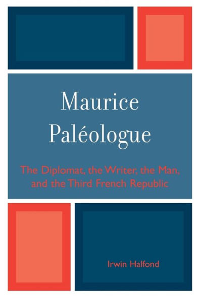 Maurice PalZologue: the Diplomat, the Writer, the Man and the Third French Republic