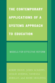 Title: The Contemporary Applications of a Systems Approach to Education: Models for Effective Reform, Author: Kerry Dunn