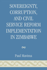Title: Sovereignty, Corruption and Civil Service Reform Implementation in Zimbabwe, Author: Paul Mavima