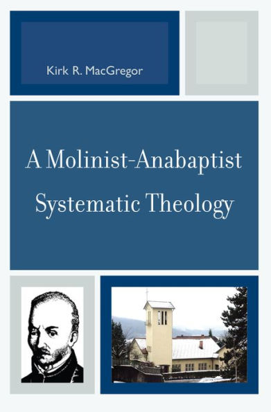 A Molinist-Anabaptist Systematic Theology / Edition 1