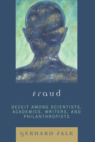 Title: Fraud: Deceit Among Scientists, Academics, Writers, and Philanthropists, Author: Gerhard Falk