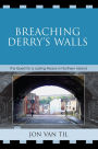 Breaching Derry's Walls: The Quest for a Lasting Peace in Northern Ireland