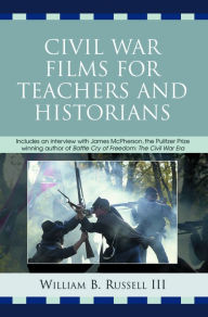 Title: Civil War Films for Teachers and Historians, Author: William B. Russell III