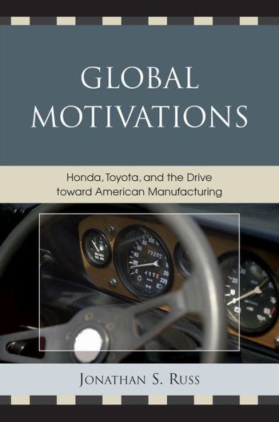 Global Motivations: Honda, Toyota, and the Drive Toward American Manufacturing