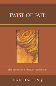 Title: Twist of Fate: The Moirae in Everyday Psychology, Author: Brad Hastings