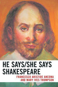 Title: He Says/She Says Shakespeare, Author: Francesco Aristide Ancona