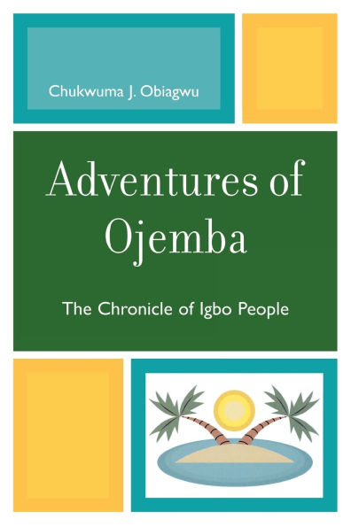 Adventures of Ojemba: The Chronicle of Igbo People