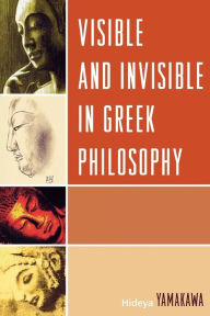 Title: Visible and Invisible in Greek Philosophy, Author: Hideya Yamakawa