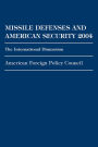 Missile Defenses and American Security 2004: The International Dimension