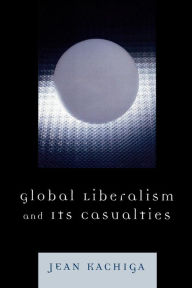 Title: Global Liberalism and Its Casualties, Author: Jean Kachiga