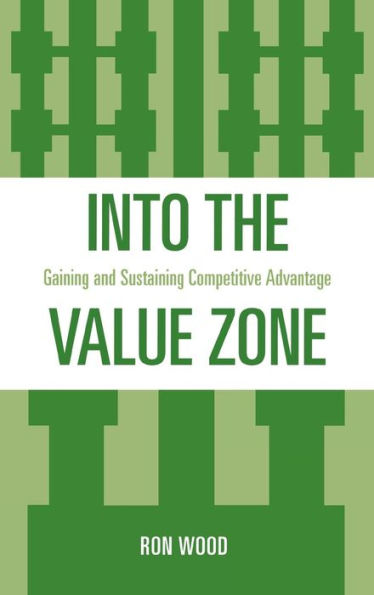 Into the Value Zone: Gaining and Sustaining Competitive Advantage