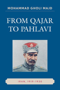 Title: From Qajar to Pahlavi: Iran, 1919-1930, Author: Mohammad Gholi Majd