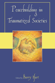 Title: Peacebuilding in Traumatized Societies, Author: Barry Hart