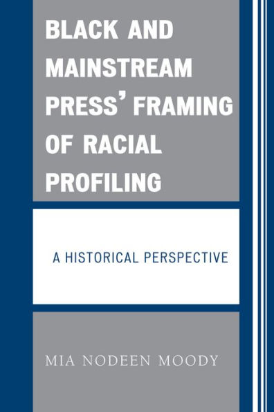 Black and Mainstream Press' Framing of Racial Profiling: A Historical Perspective / Edition 1