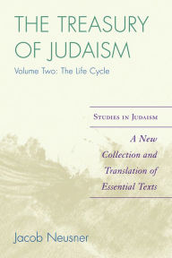 Title: The Treasury of Judaism: A New Collection and Translation of Essential Texts, Author: Jacob Neusner