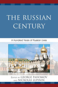 Title: The Russian Century: A Hundred Years of Russian Lives, Author: George Pahomov