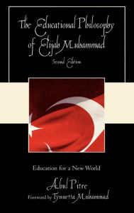 Title: The Educational Philosophy of Elijah Muhammad: Education for a New World / Edition 2, Author: Abul Pitre Fayetteville State University