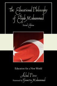 Title: The Educational Philosophy of Elijah Muhammad: Education for a New World / Edition 2, Author: Abul Pitre Fayetteville State University