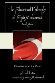 Title: The Educational Philosophy of Elijah Muhammad: Education for a New World / Edition 2, Author: Abul Pitre Fayetteville State Univer