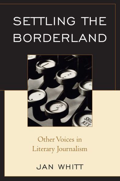 Settling the Borderland: Other Voices in Literary Journalism