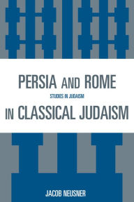 Title: Persia and Rome in Classical Judaism, Author: Jacob Neusner