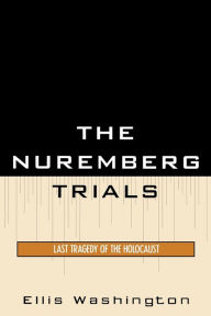 Title: The Nuremberg Trials: Last Tragedy of the Holocaust, Author: Ellis Washington