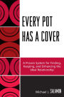 Every Pot Has a Cover: A Proven System for Finding, Keeping and Enhancing the Ideal Relationship