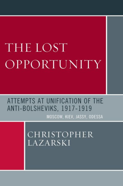 The Lost Opportunity: Attempts at Unification of the Anti-Bolsheviks:1917-1919