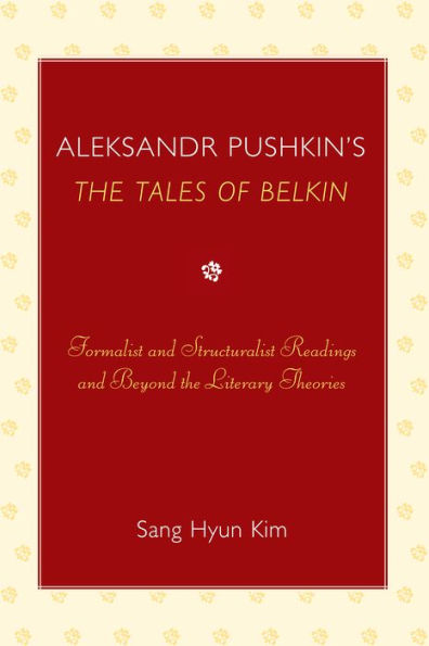 Aleksandr Pushkin's 'The Tales of Belkin': Formalist and Structuralist Readings and Beyond the Literary Theories