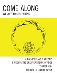 Title: Come Along: We Are Truth-Bound, Author: Jacinta Respondowska