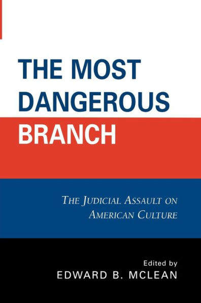 The Most Dangerous Branch: The Judicial Assault on American Culture