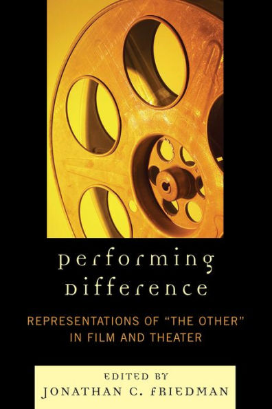 Performing Difference: Representations of 'The Other' Film and Theatre
