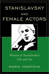 Title: Stanislavsky and female actors: women in Stanislavsky's life and art, Author: Maria Ignatieva