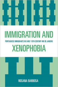 Title: Immigration and Xenophobia: Portuguese Immigrants in Early 19th Century Rio de Janeiro, Author: Rosana Barbosa