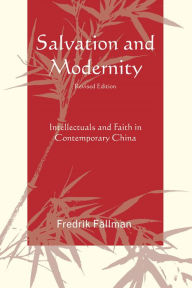 Title: Salvation and Modernity: Intellectuals and Faith in Contemporary China, Author: Fredrik Fällman