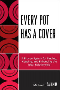 Title: Every Pot Has a Cover: A Proven System for Finding, Keeping and Enhancing the Ideal Relationship, Author: Michael J. Salamon