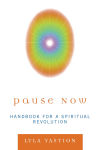 Alternative view 1 of Pause Now: Handbook for a Spiritual Revolution