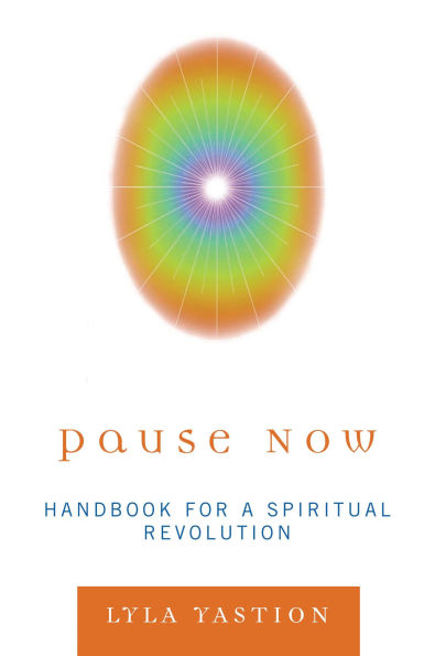 Pause Now: Handbook for a Spiritual Revolution