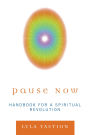 Pause Now: Handbook for a Spiritual Revolution