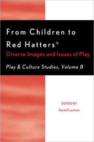 Title: From Children to Red Hatters: Diverse Images and Issues of Play, Author: David Kuschner