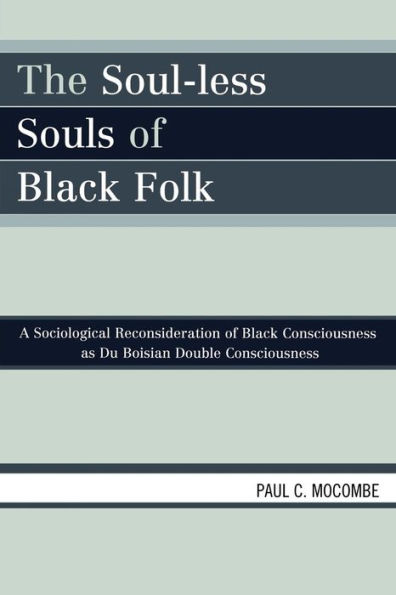 The Soul-less Souls of Black Folk: A Sociological Reconsideration of Black Consciousness as Du Boisian Double Consciousness
