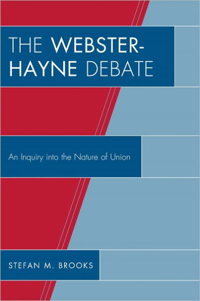 The Webster-Hayne Debate: An Inquiry into the Nature of Union