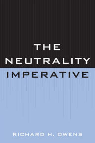 Title: The Neutrality Imperative, Author: Richard H. Owens