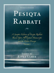 Title: Pesiqta Rabbati: A Synoptic Edition of Pesiqta Rabbati Based Upon All Extant Manuscripts and the Editio Princeps, Author: Rivka Ulmer