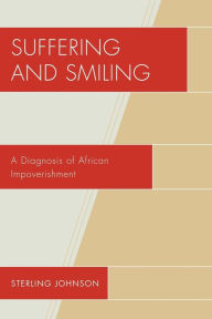 Title: Suffering and Smiling: A Diagnosis of African Impoverishment, Author: Sterling Johnson