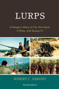 Title: Lurps: A Ranger's Diary of Tet, Khe Sanh, A Shau, and Quang Tri, Author: Robert C. Ankony